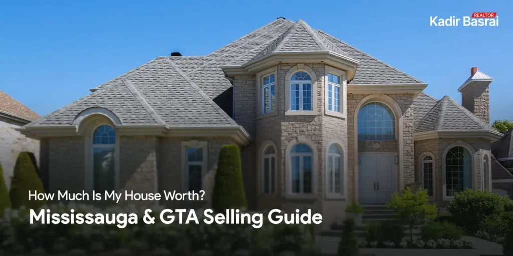 How Much Is My House Worth? Mississauga & GTA Selling Guide